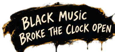 Black music broke the clock open